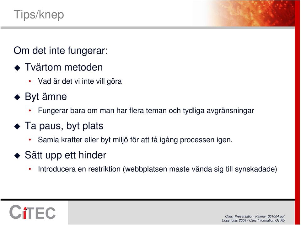 plats Samla krafter eller byt miljö för att få igång processen igen.