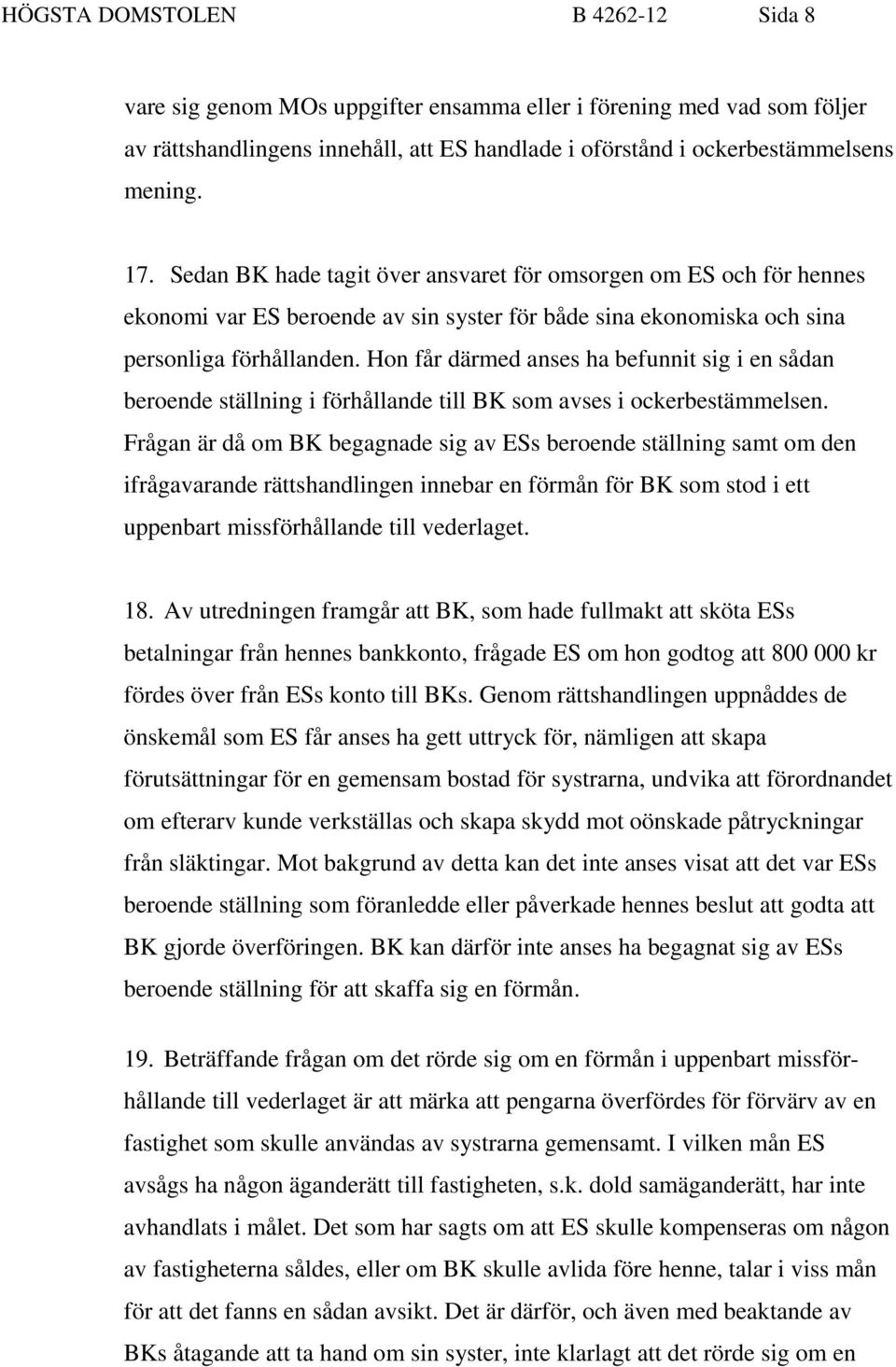 Hon får därmed anses ha befunnit sig i en sådan beroende ställning i förhållande till BK som avses i ockerbestämmelsen.