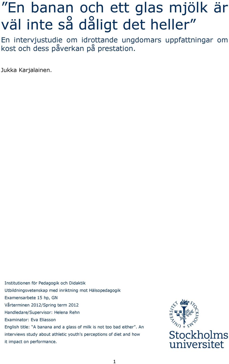 Institutinen för Pedaggik ch Didaktik Utbildningsvetenskap med inriktning mt Hälspedaggik Examensarbete 15 hp, GN Vårterminen