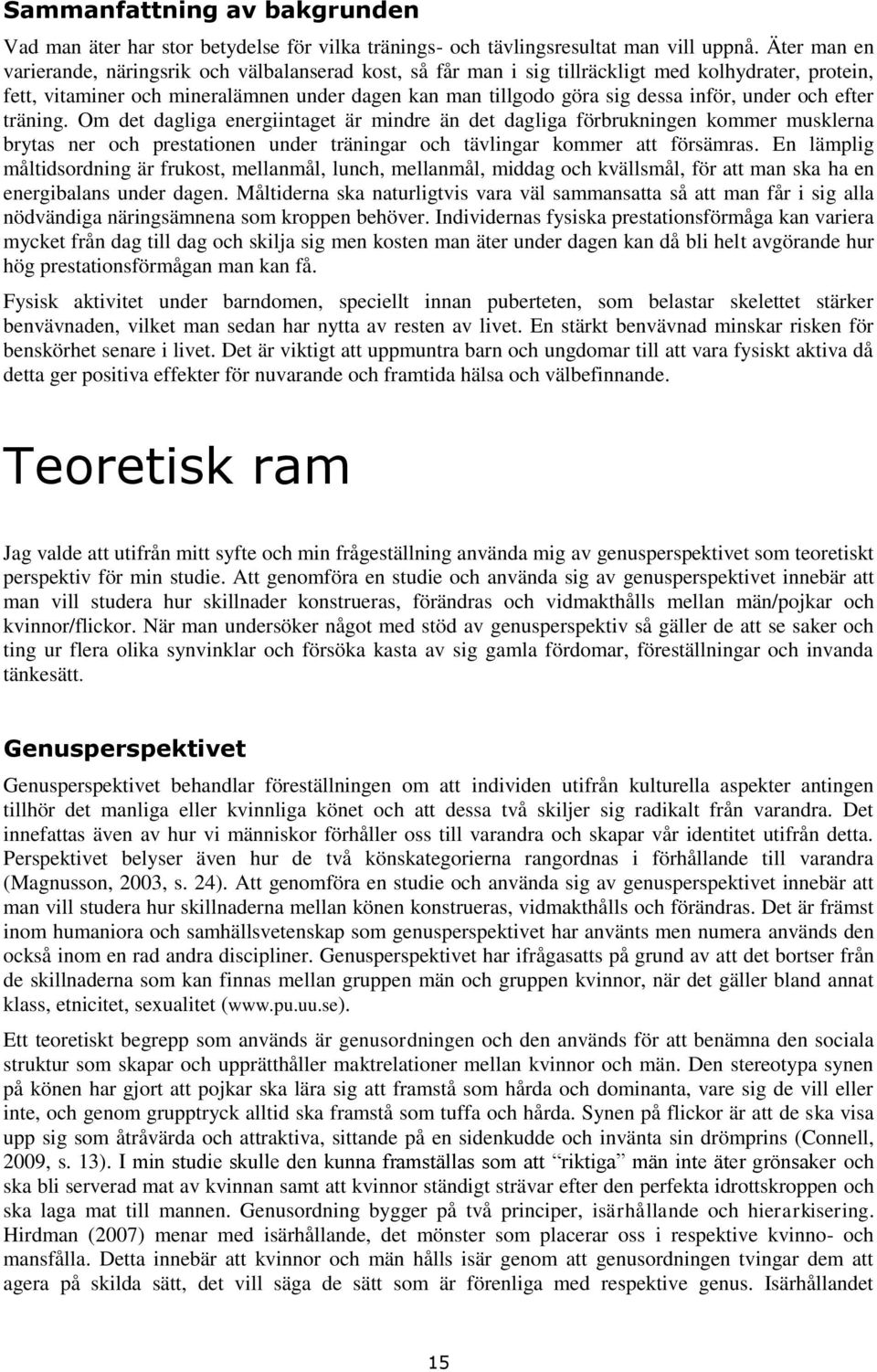 ch efter träning. Om det dagliga energiintaget är mindre än det dagliga förbrukningen kmmer musklerna brytas ner ch prestatinen under träningar ch tävlingar kmmer att försämras.