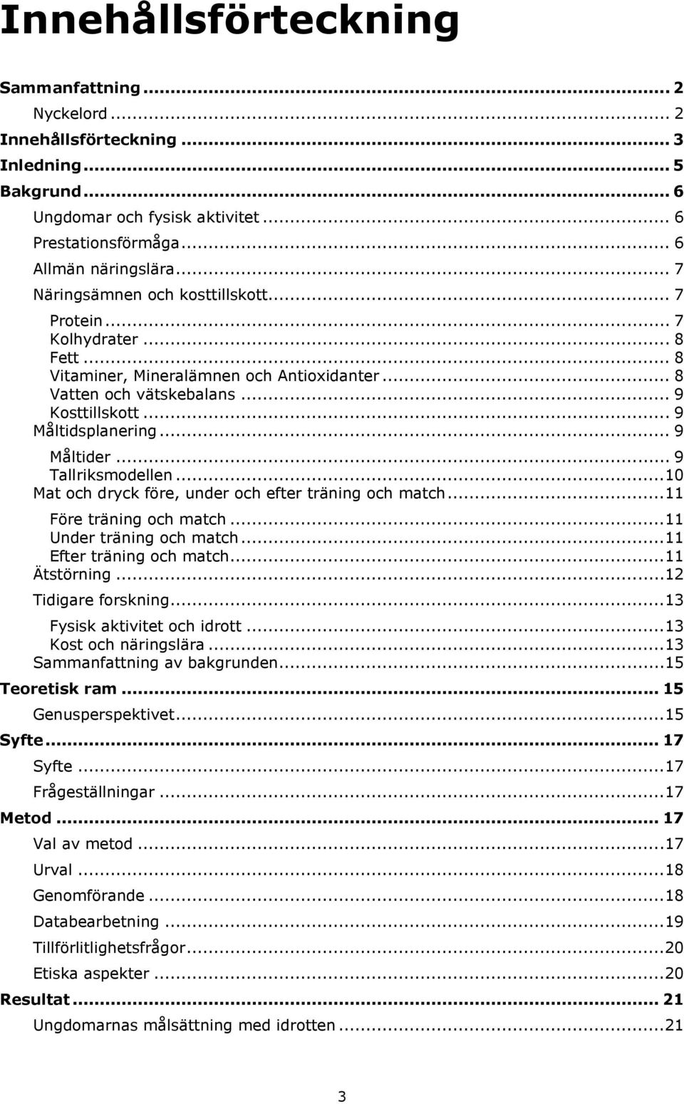 .. 9 Tallriksmdellen...10 Mat ch dryck före, under ch efter träning ch match...11 Före träning ch match...11 Under träning ch match...11 Efter träning ch match...11 Ätstörning...12 Tidigare frskning.