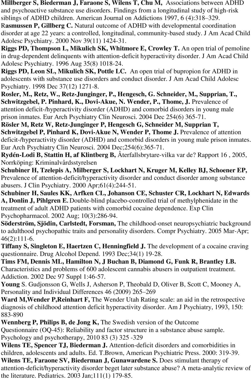 Natural outcome of ADHD with developmental coordination disorder at age 22 years: a controlled, longitudinal, community-based study. J Am Acad Child Adolesc Psychiatry. 2000 Nov 39(11) 1424-31.