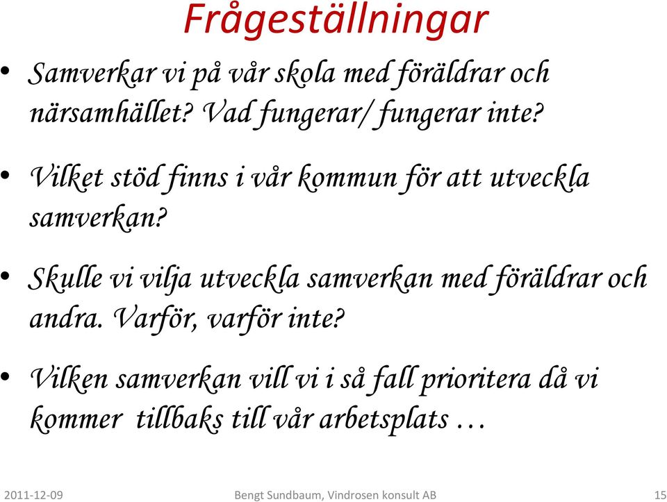 Skulle vi vilja utveckla samverkan med föräldrar och andra. Varför, varför inte?