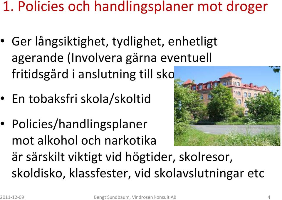 Policies/handlingsplaner mot alkohol och narkotika är särskilt viktigt vid högtider,