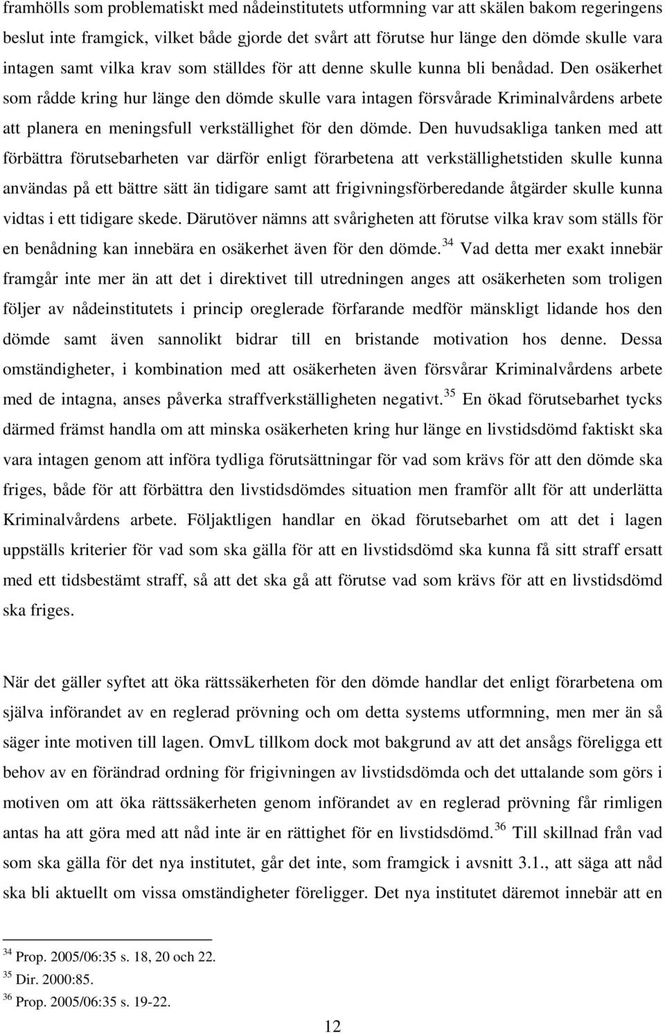 Den osäkerhet som rådde kring hur länge den dömde skulle vara intagen försvårade Kriminalvårdens arbete att planera en meningsfull verkställighet för den dömde.