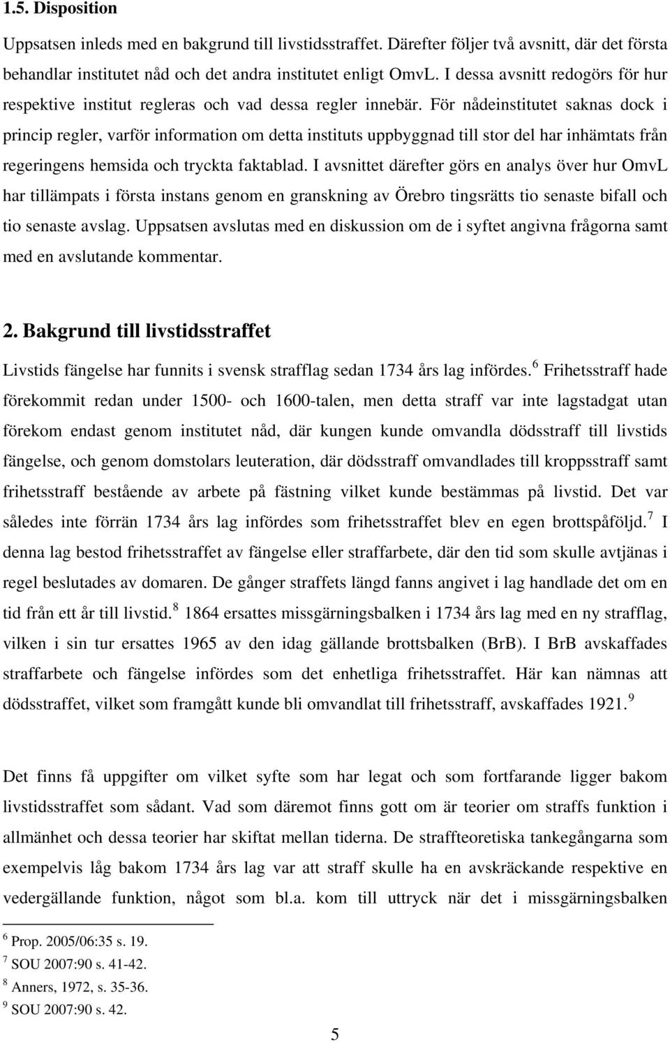 För nådeinstitutet saknas dock i princip regler, varför information om detta instituts uppbyggnad till stor del har inhämtats från regeringens hemsida och tryckta faktablad.