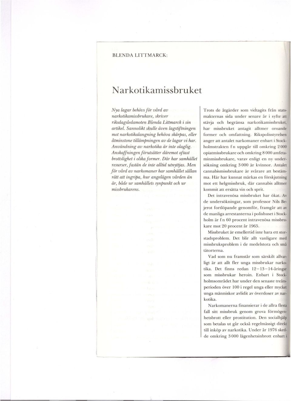 ningen förutsätter däremot oftast brottslighet i olilul former. Där har samhället resurser,jastän de inte alltid utnyttjas.