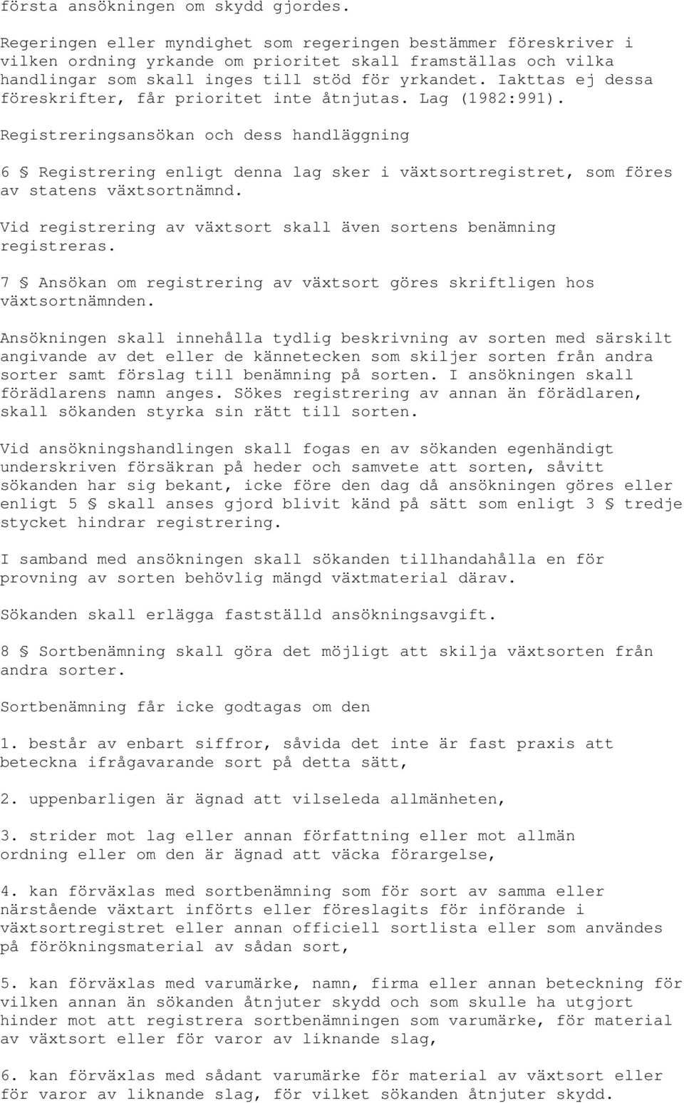 Iakttas ej dessa föreskrifter, får prioritet inte åtnjutas. Lag (1982:991).