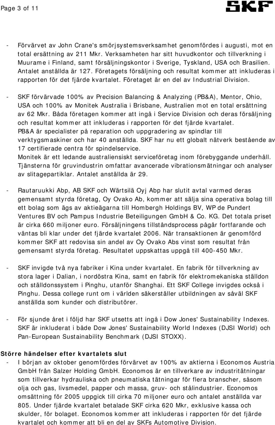 Företagets försäljning och resultat kommer att inkluderas i rapporten för det fjärde kvartalet. Företaget är en del av Industrial Division.