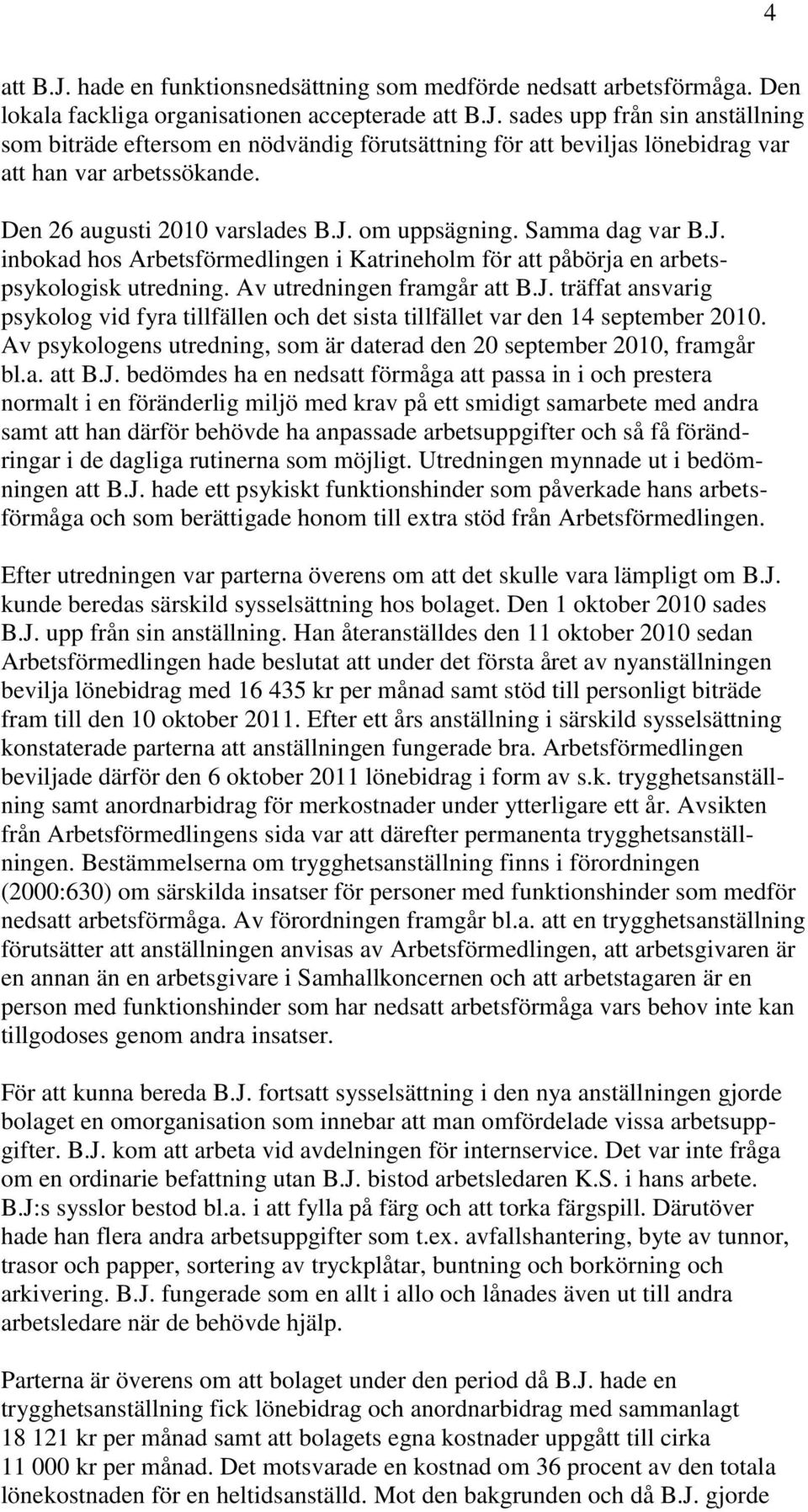 Av psykologens utredning, som är daterad den 20 september 2010, framgår bl.a. att B.J.