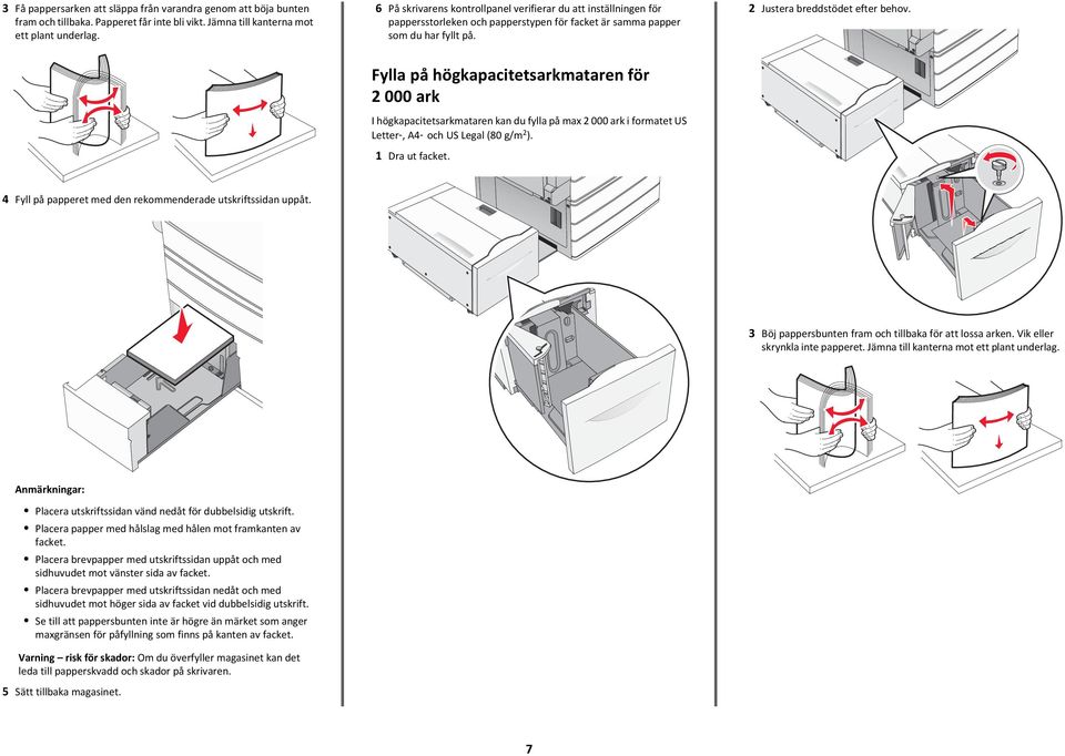 Fylla på högkapacitetsarkmataren för 2 000 ark I högkapacitetsarkmataren kan du fylla på max 2 000 ark i formatet US Letter, A4 och US Legal (80 g/m 2 ). 1 Dra ut facket.