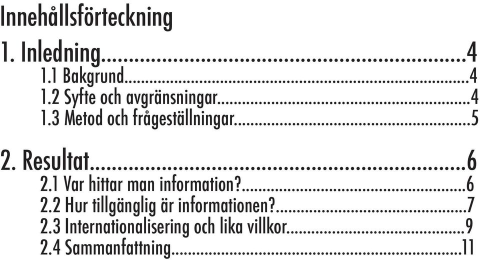 1 Var hittar man information?...6 2.2 Hur tillgänglig är informationen?