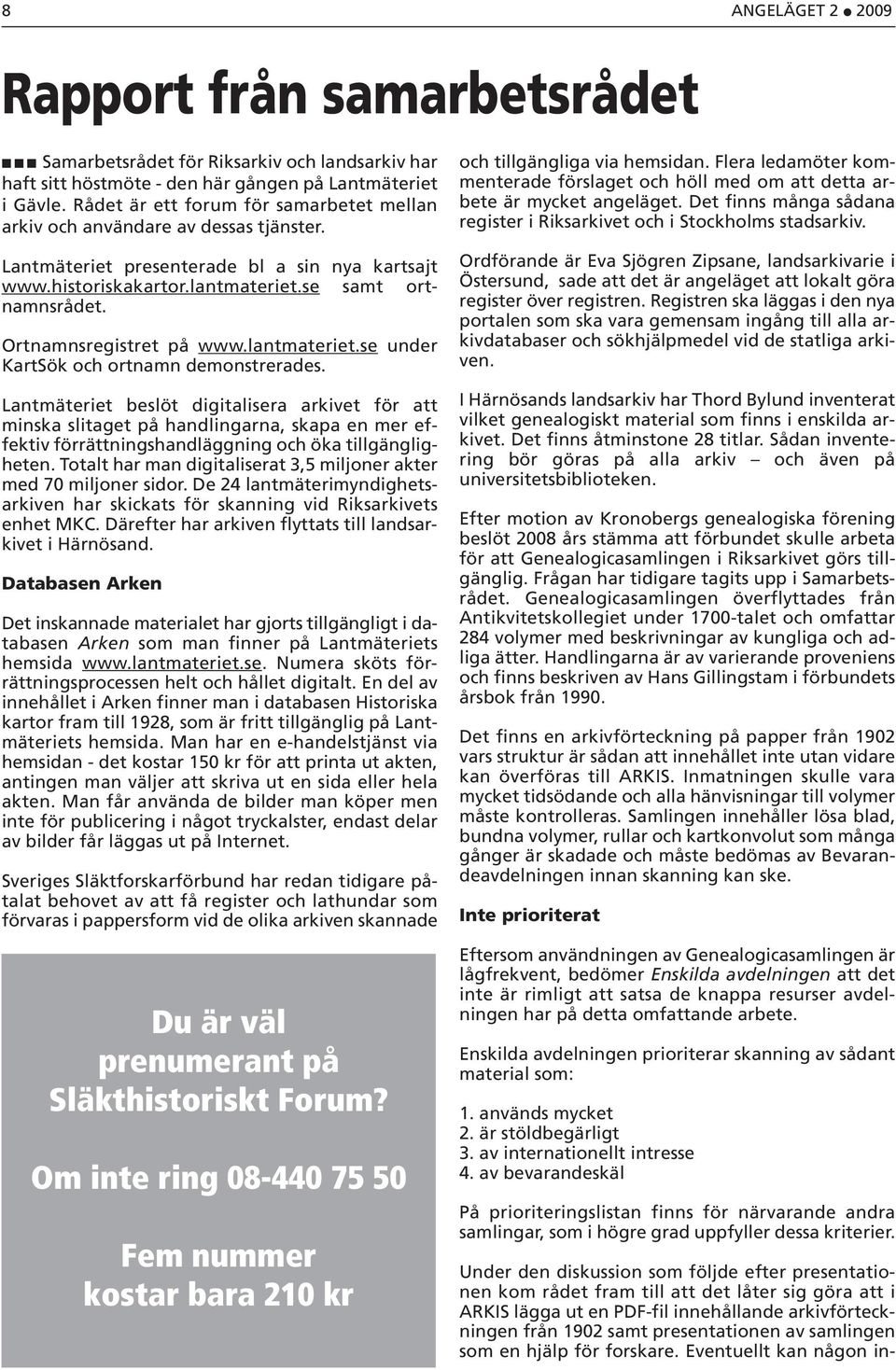 Ortnamnsregistret på www.lantmateriet.se under KartSök och ortnamn demonstrerades.