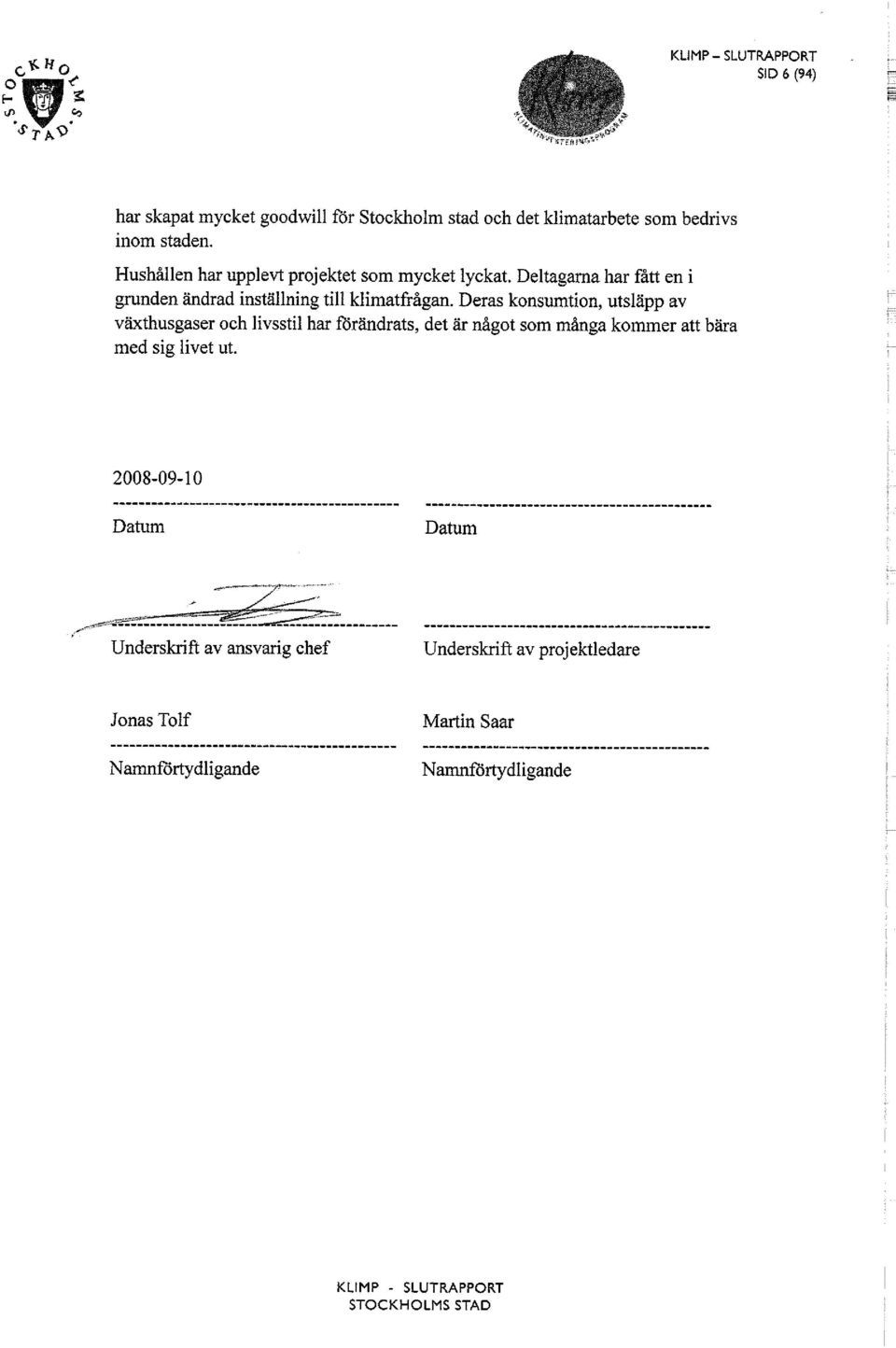 Deras konsumtion, utsläpp av växthusgaser och livsstil har förändrats, det är något som många kommer att bära med sig