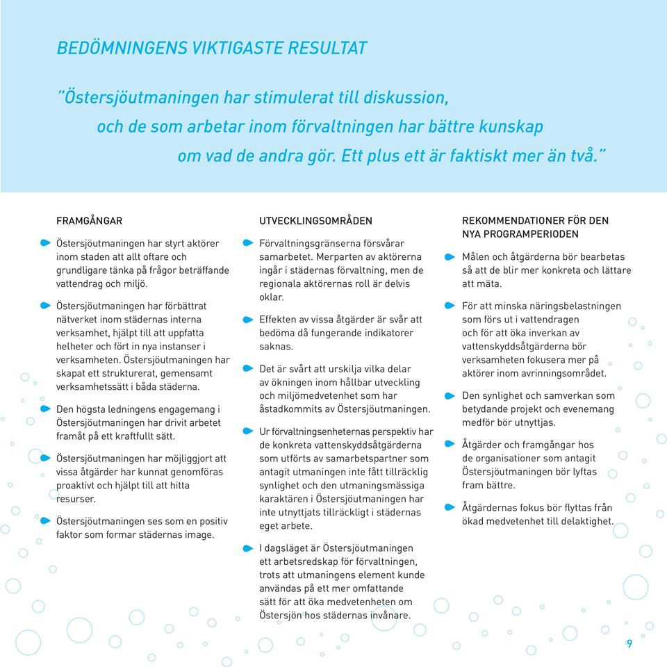 Östersjöutmaningen har förbättrat nätverket inom städernas interna verksamhet, hjälpt till att uppfatta helheter och fört in nya instanser i verksamheten.