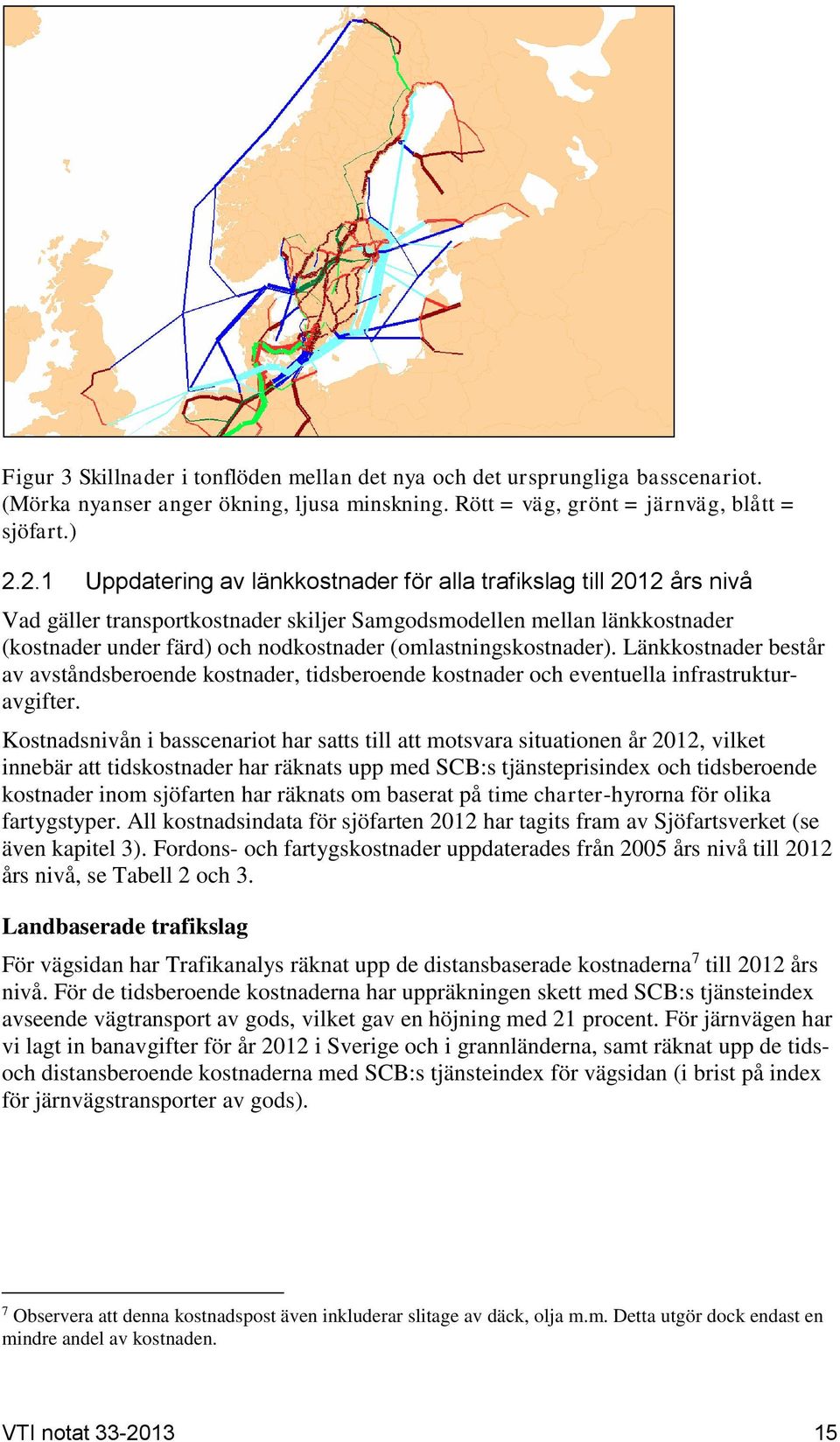 (omlastningskostnader). Länkkostnader består av avståndsberoende kostnader, tidsberoende kostnader och eventuella infrastrukturavgifter.