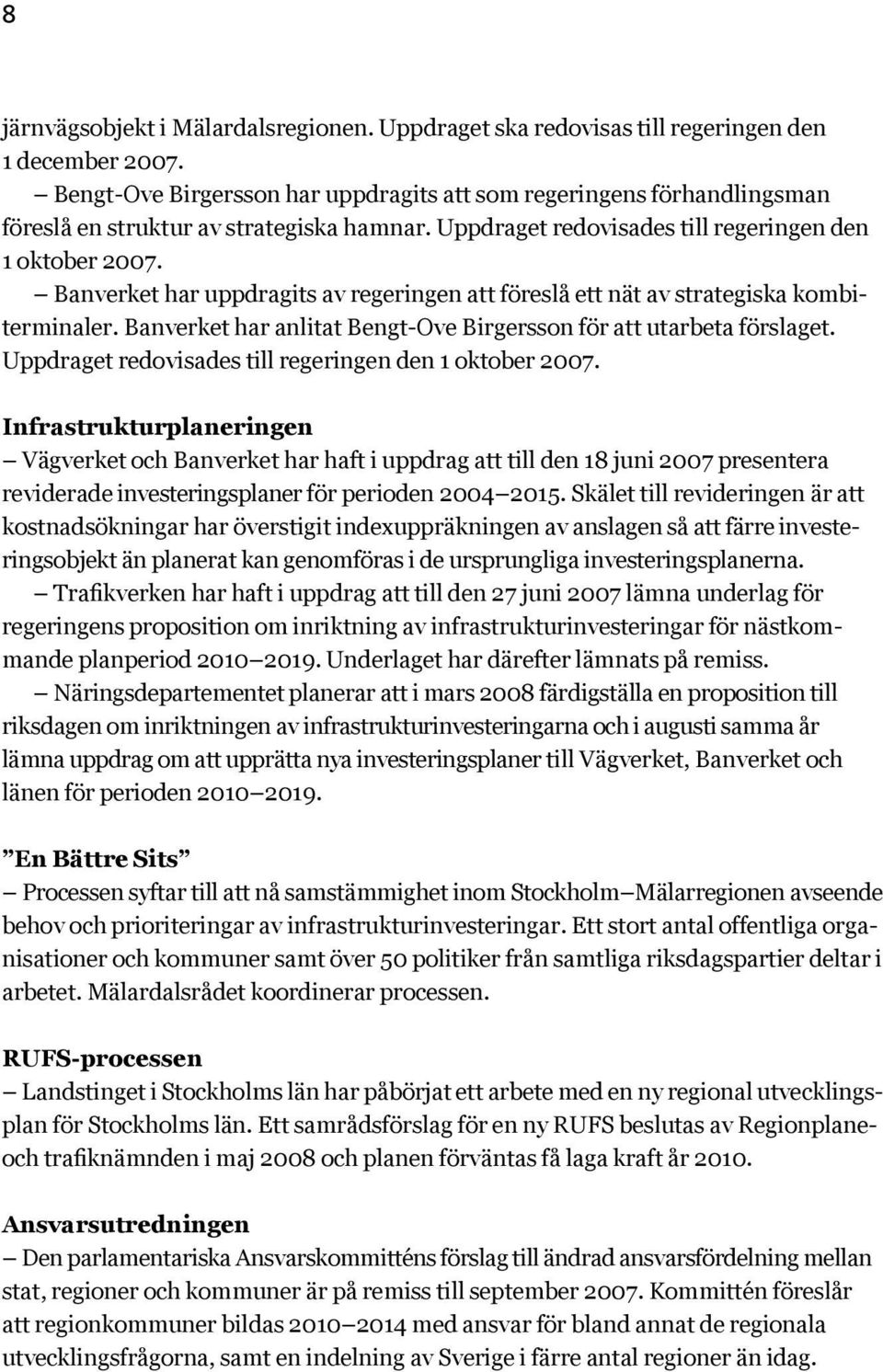 Banverket har uppdragits av regeringen att föreslå ett nät av strategiska kombiterminaler. Banverket har anlitat Bengt-Ove Birgersson för att utarbeta förslaget.