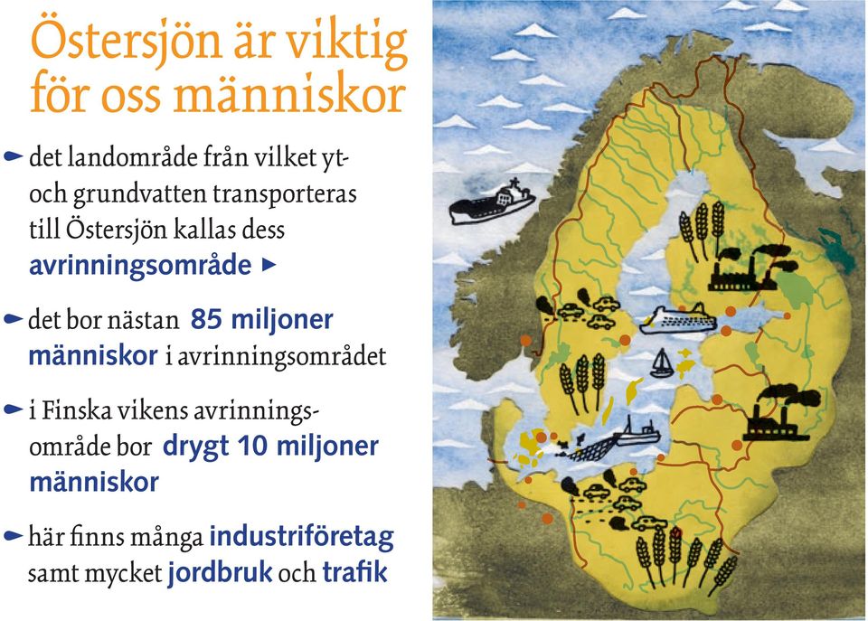 ästa 85 miljoer mäiskor i avriigsområdet i Fiska vikes avriigsområde bor