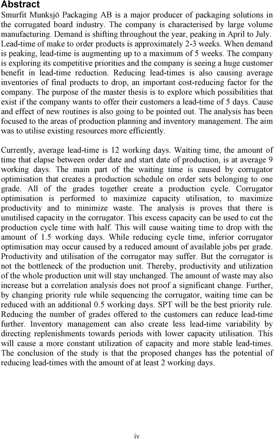 When demand is peaking, lead-time is augmenting up to a maximum of 5 weeks.