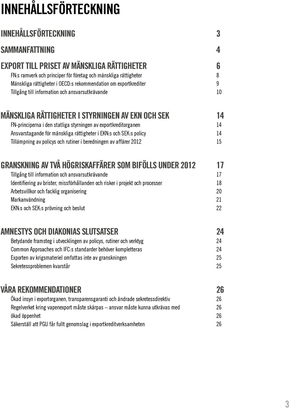 exportkreditorganen 14 Ansvarstagande för mänskliga rättigheter i EKN:s och SEK:s policy 14 Tillämpning av policys och rutiner i beredningen av affärer 2012 15 Granskning av två högriskaffärer som