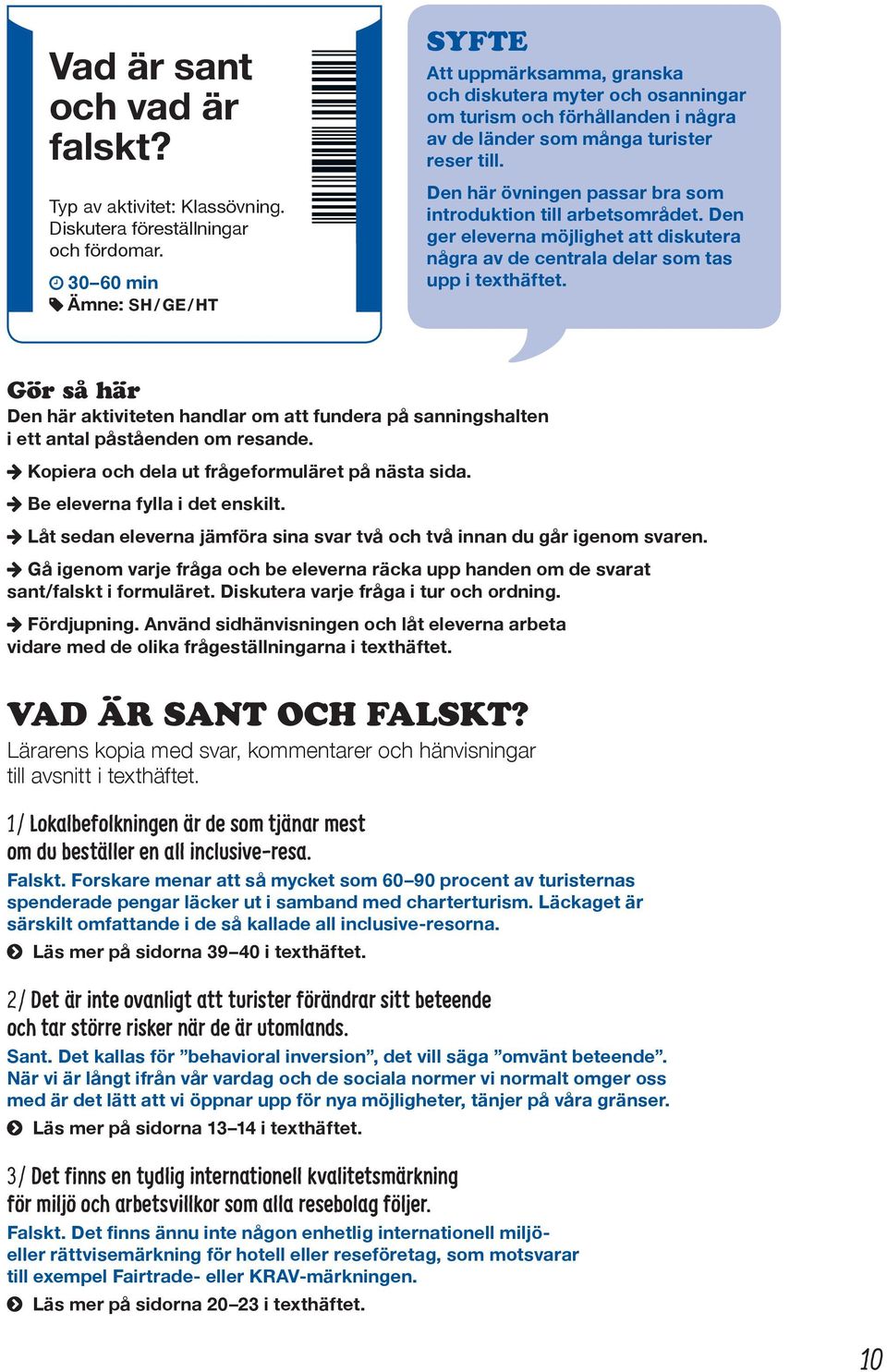 Den här övningen passar bra som introduktion till arbets området. Den ger eleverna möjlighet att diskutera några av de centrala delar som tas upp i texthäftet.