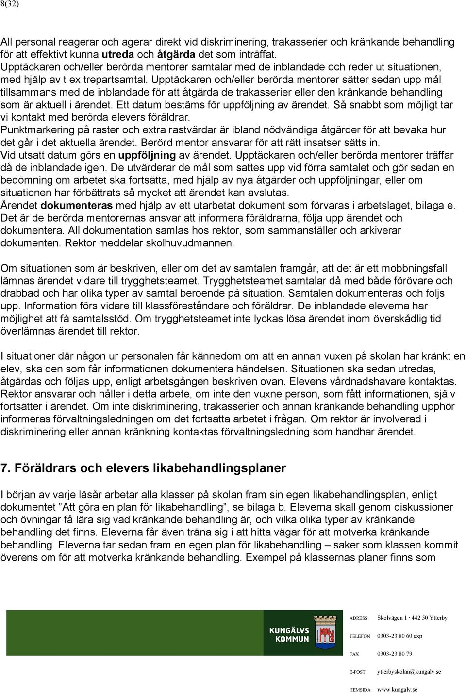 upptäckarenoch/elerberördamentorersätersedanuppmål tilsammansmeddeinblandadeföratåtgärdadetrakasserierelerdenkränkandebehandling som äraktueliärendet.etdatum bestämsföruppföljningavärendet.