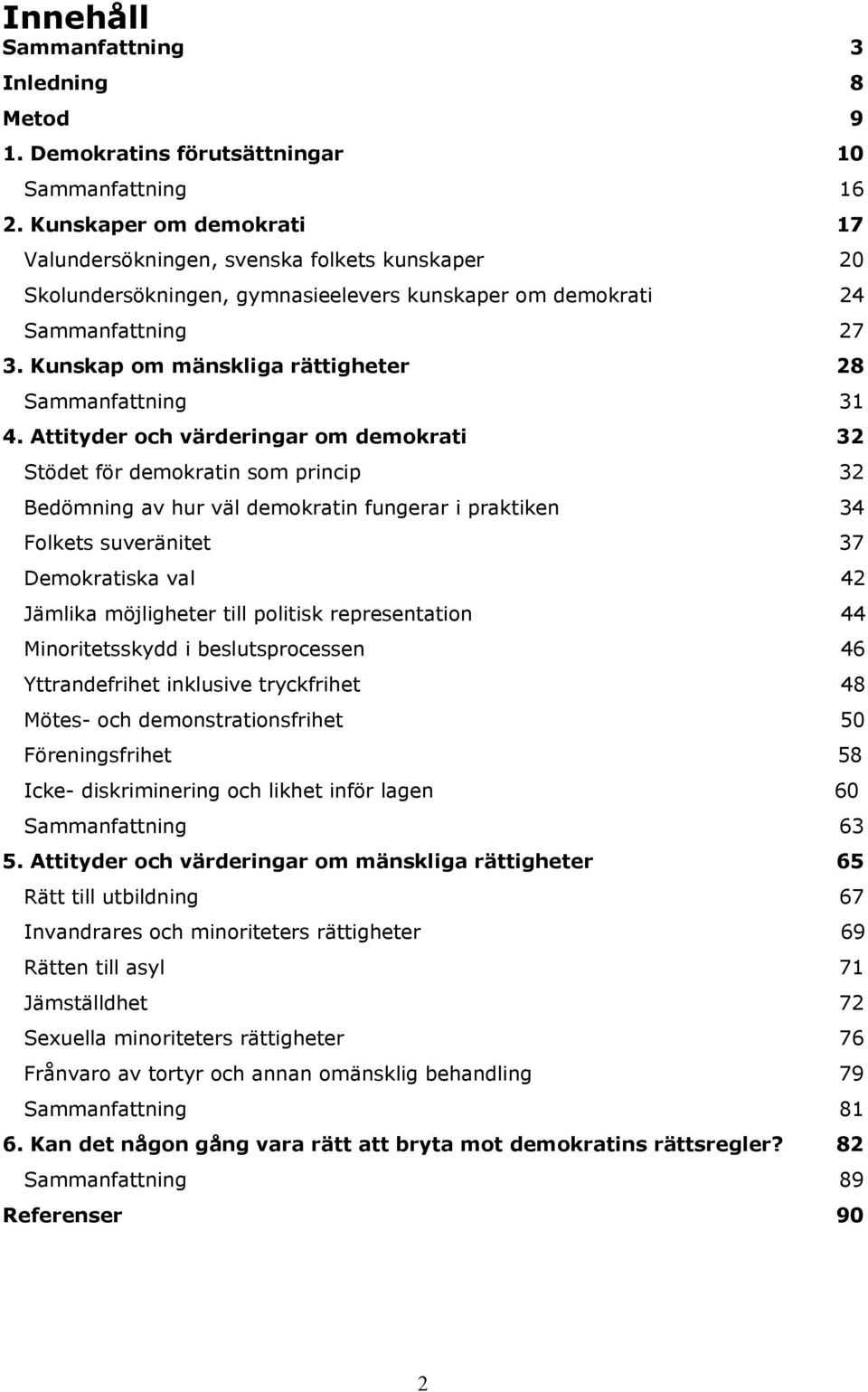 Kunskap om mänskliga rättigheter 28 Sammanfattning 31 4.