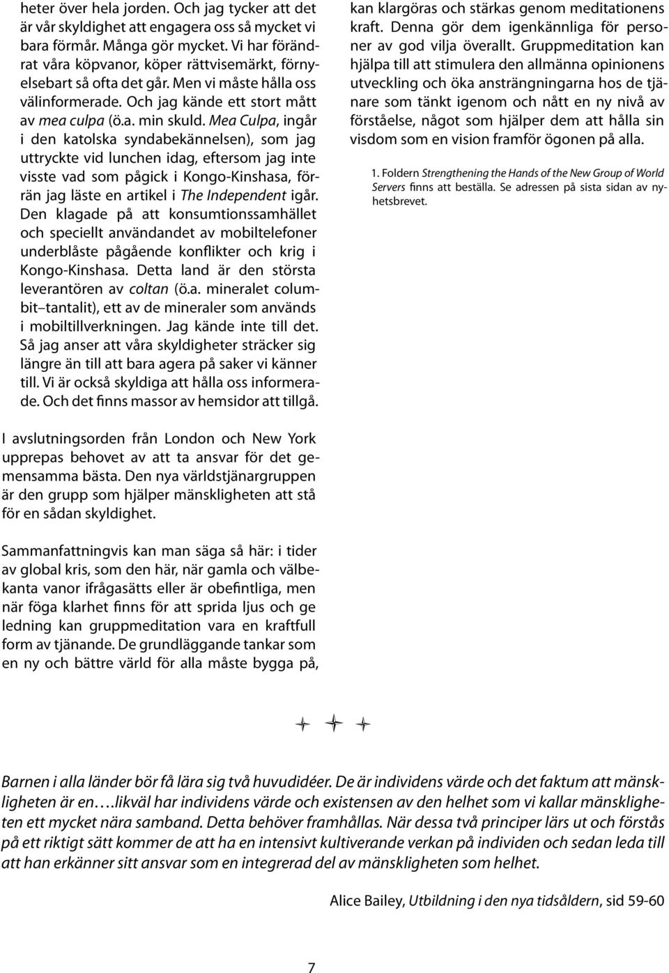 Mea Culpa, ingår i den katolska syndabekännelsen), som jag uttryckte vid lunchen idag, eftersom jag inte visste vad som pågick i Kongo-Kinshasa, förrän jag läste en artikel i The Independent igår.