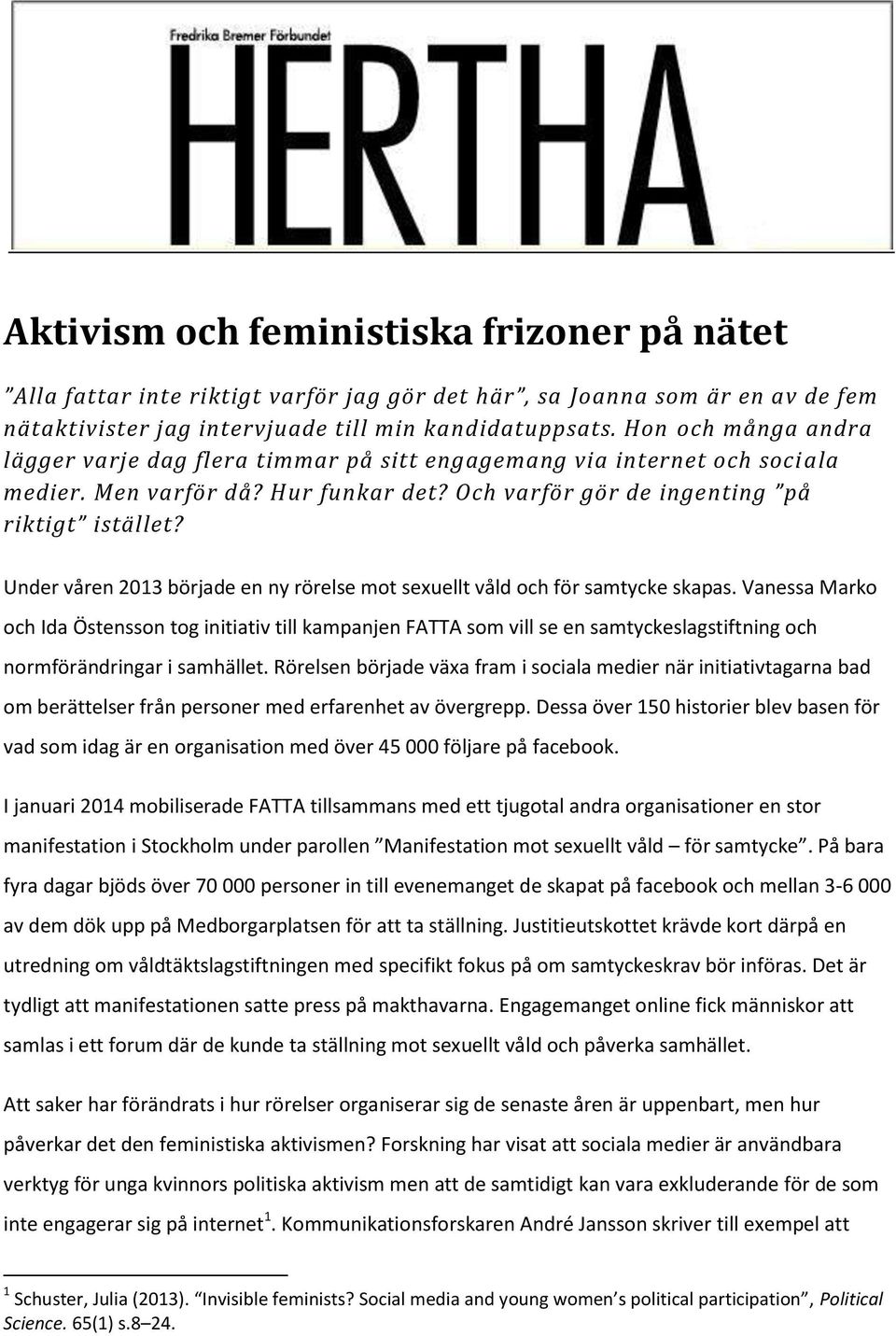 Under våren 2013 började en ny rörelse mot sexuellt våld och för samtycke skapas.