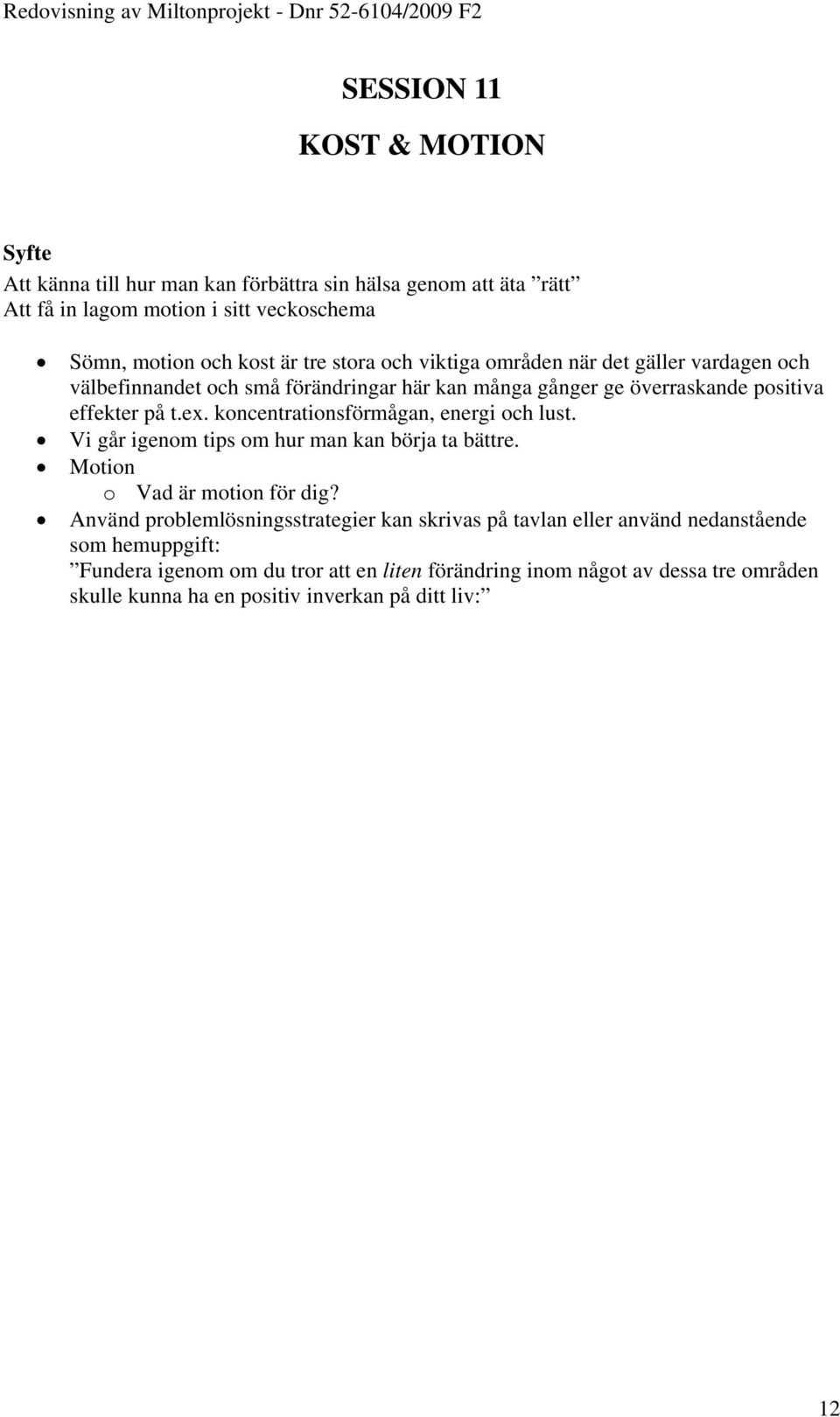 koncentrationsförmågan, energi och lust. Vi går igenom tips om hur man kan börja ta bättre. Motion o Vad är motion för dig?