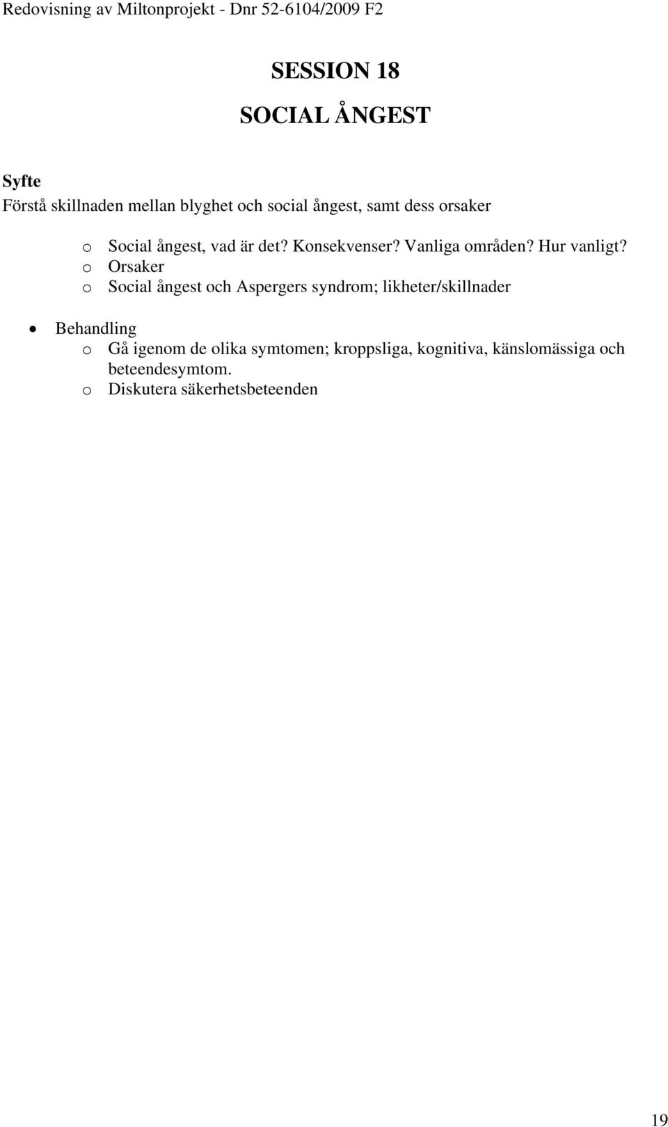 o Orsaker o Social ångest och Aspergers syndrom; likheter/skillnader Behandling o Gå igenom