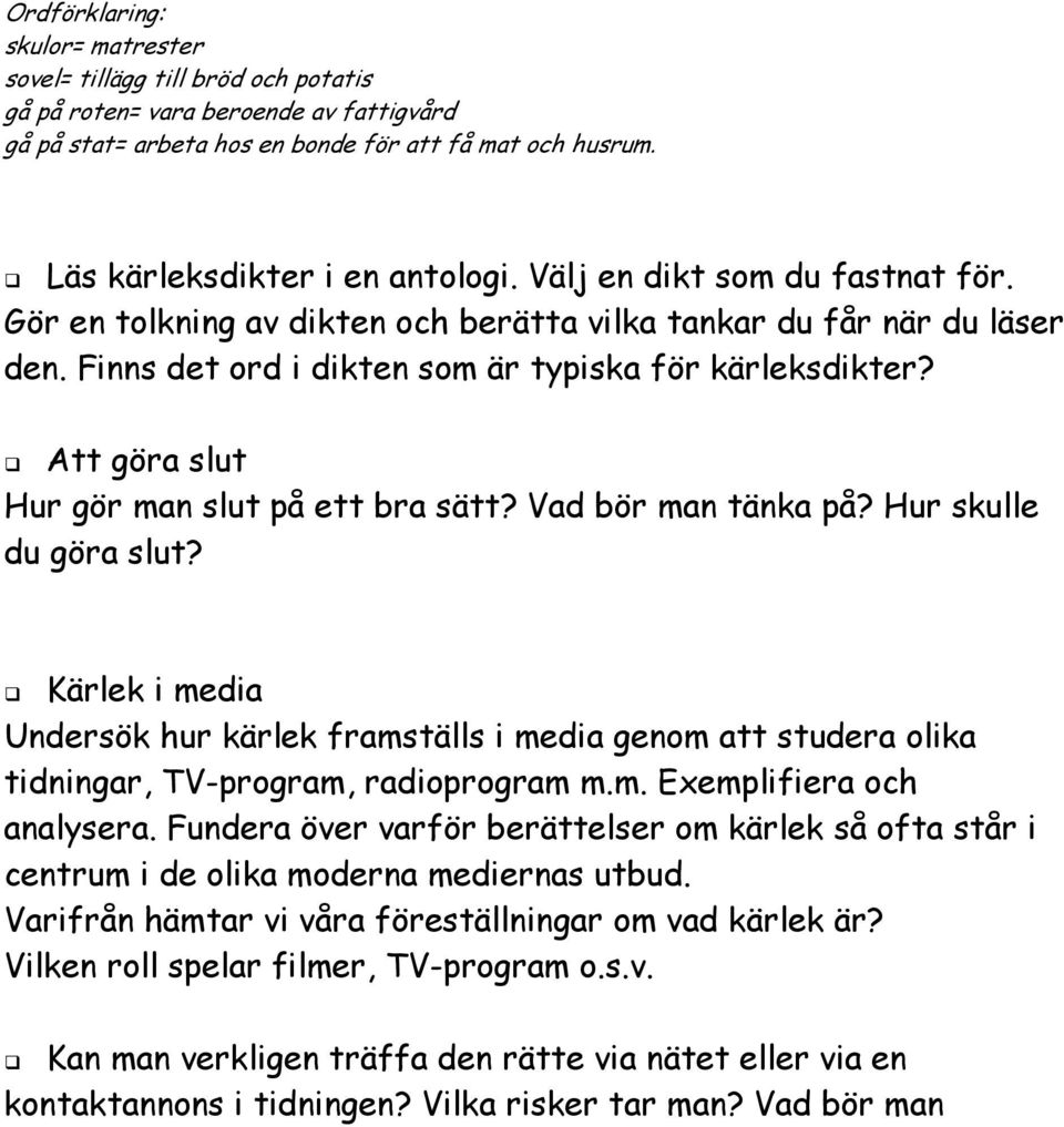 Att göra slut Hur gör man slut på ett bra sätt? Vad bör man tänka på? Hur skulle du göra slut?