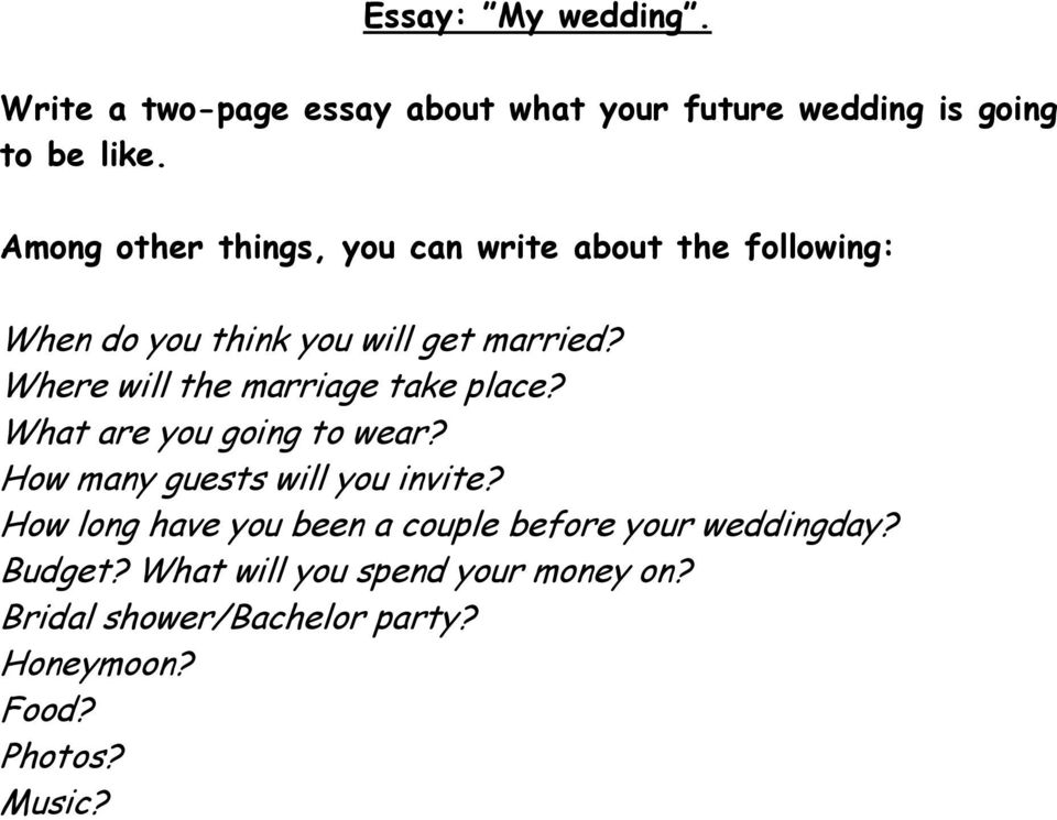 Where will the marriage take place? What are you going to wear? How many guests will you invite?