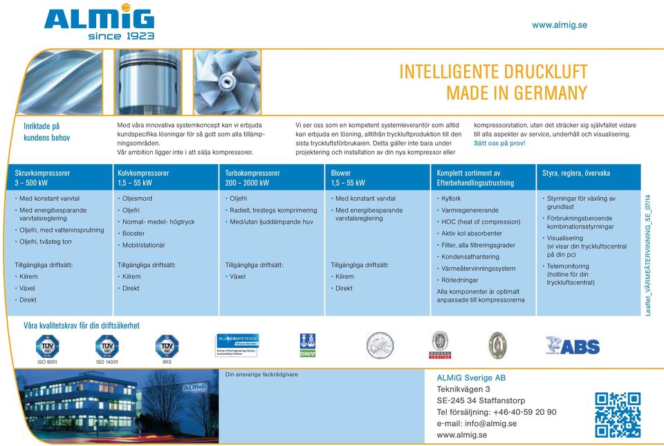 Detta gäller inte bara under projektering och installation av din nya kompressor eller kompressorstation, utan det sträcker sig självfallet vidare till alla aspekter av service, underhåll och
