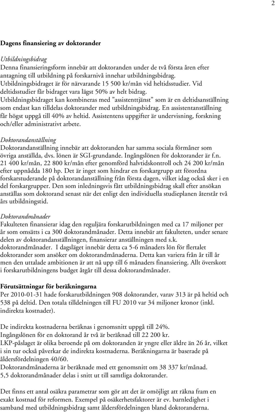 Utbildningsbidraget kan kombineras med assistenttjänst som är en deltidsanställning som endast kan tilldelas doktorander med utbildningsbidrag.