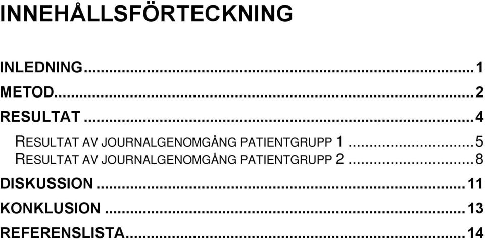 ..4 RESULTAT AV JOURNALGENOMGÅNG PATIENTGRUPP 1.