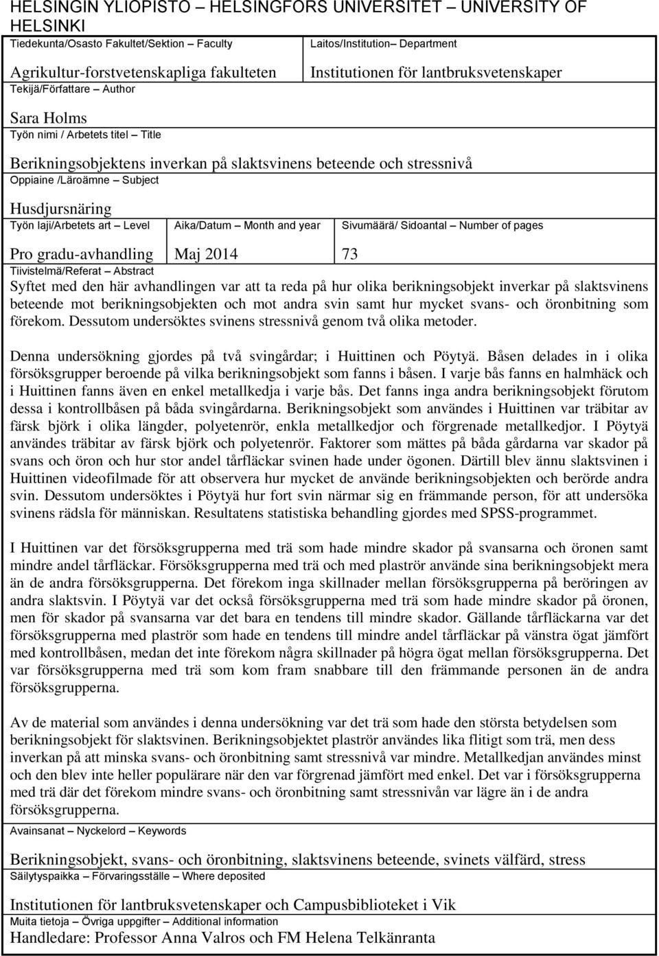 Husdjursnäring Työn laji/arbetets art Level Aika/Datum Month and year Sivumäärä/ Sidoantal Number of pages Pro gradu-avhandling Maj 2014 73 Tiivistelmä/Referat Abstract Syftet med den här