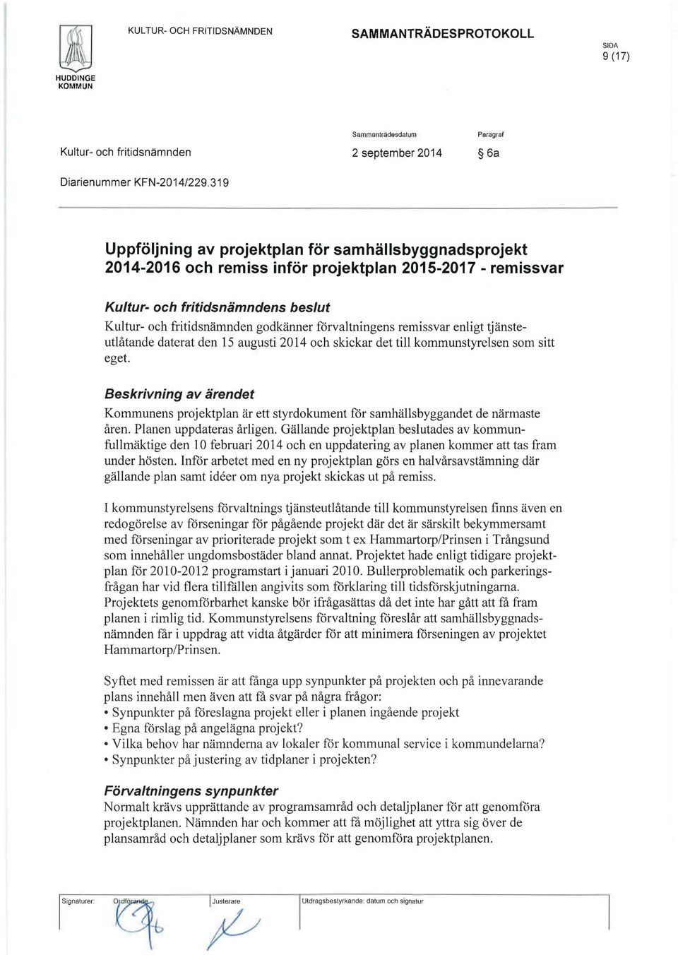 förvaltningens remissvar enligt tjänsteutlåtande daterat den 15 augusti 2014 och skickar det till kommunstyrelsen som sitt eget.