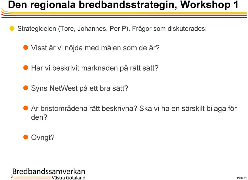 Har vi beskrivit marknaden på rätt sätt? Syns NetWest på ett bra sätt?