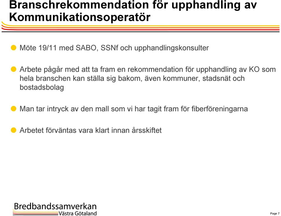 hela branschen kan ställa sig bakom, även kommuner, stadsnät och bostadsbolag Man tar intryck av