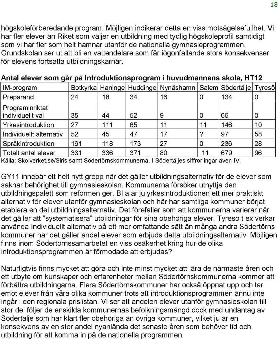 Grundskolan ser ut att bli en vattendelare som får iögonfallande stora konsekvenser för elevens fortsatta utbildningskarriär.