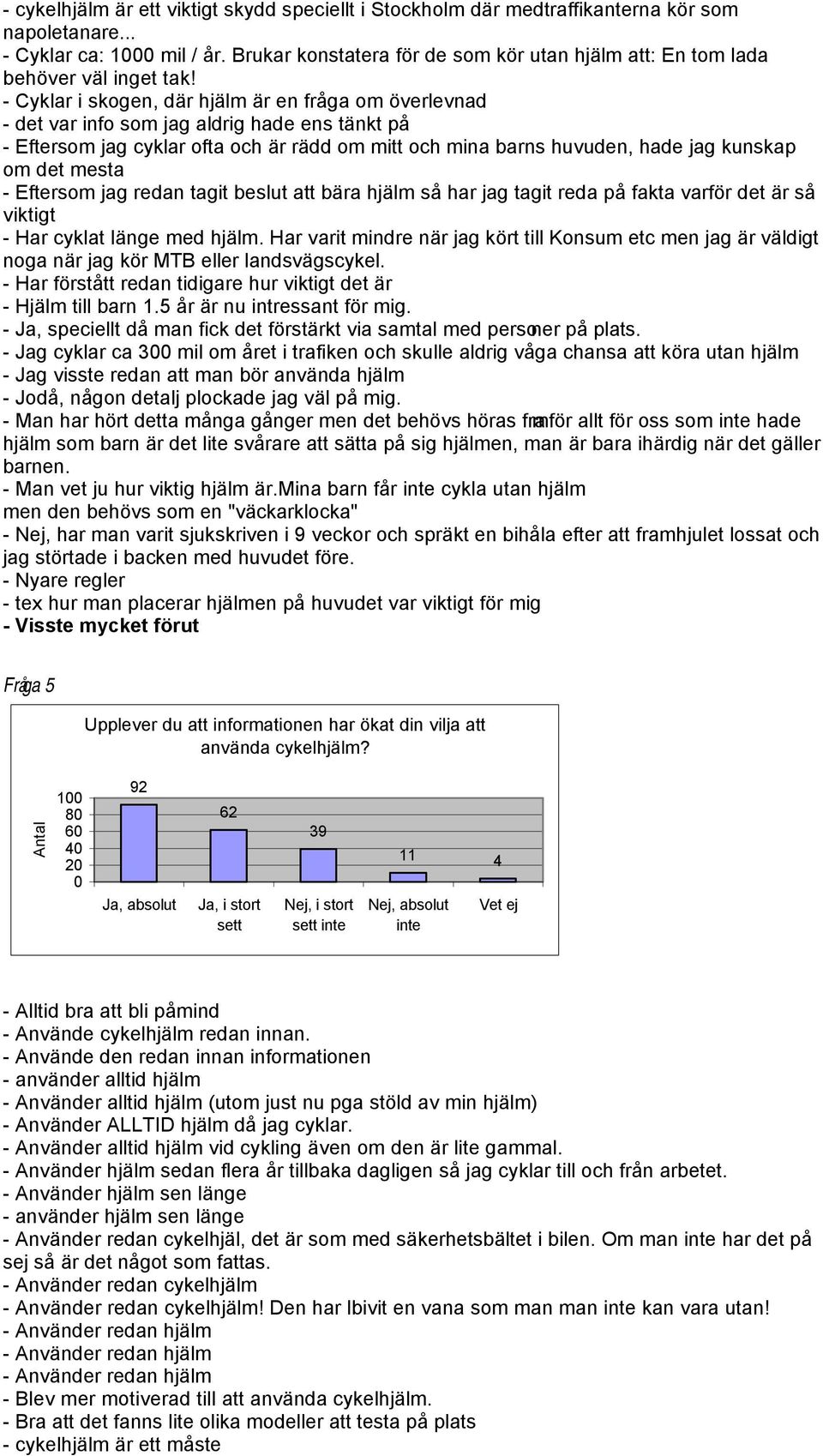 - Cyklar i skogen, där hjälm är en fråga om överlevnad - det var info som jag aldrig hade ens tänkt på - Eftersom jag cyklar ofta och är rädd om mitt och mina barns huvuden, hade jag kunskap om det