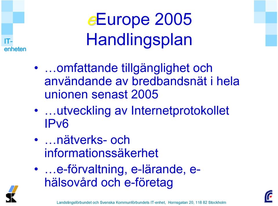 senast 2005 utveckling av Internetprotokollet IPv6 nätverks-