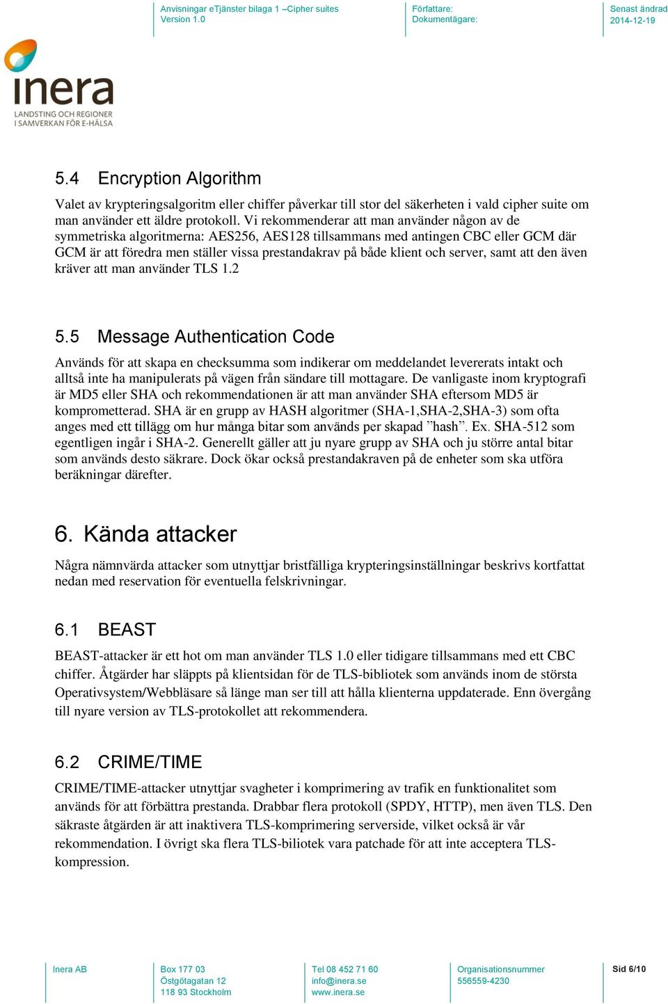 server, samt att den även kräver att man använder TLS 1.2 5.