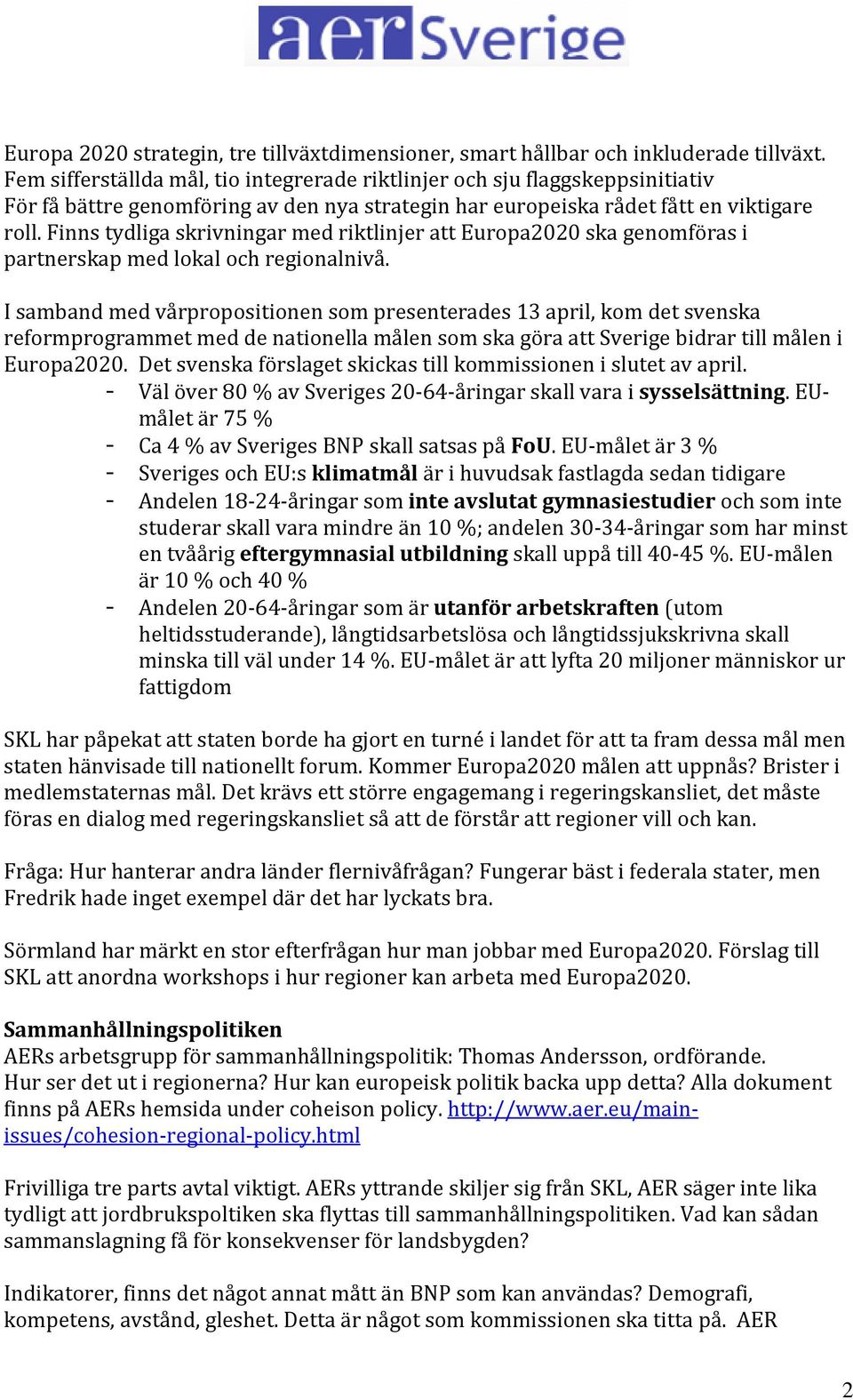 Finns tydliga skrivningar med riktlinjer att Europa2020 ska genomföras i partnerskap med lokal och regionalnivå.