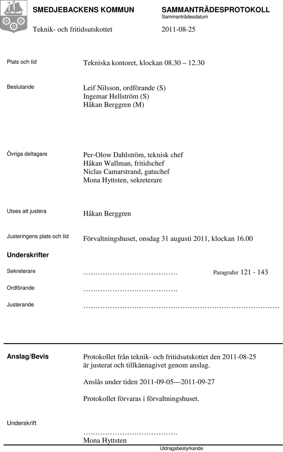 Camarstrand, gatuchef Mona Hyttsten, sekreterare Utses att justera Håkan Berggren Justeringens plats och tid Förvaltningshuset, onsdag 31 augusti 2011, klockan 16.