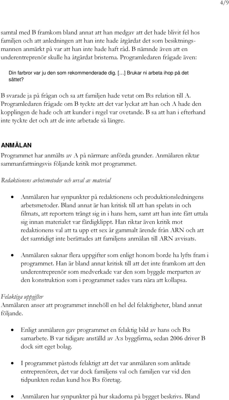 B svarade ja på frågan och sa att familjen hade vetat om B:s relation till A.