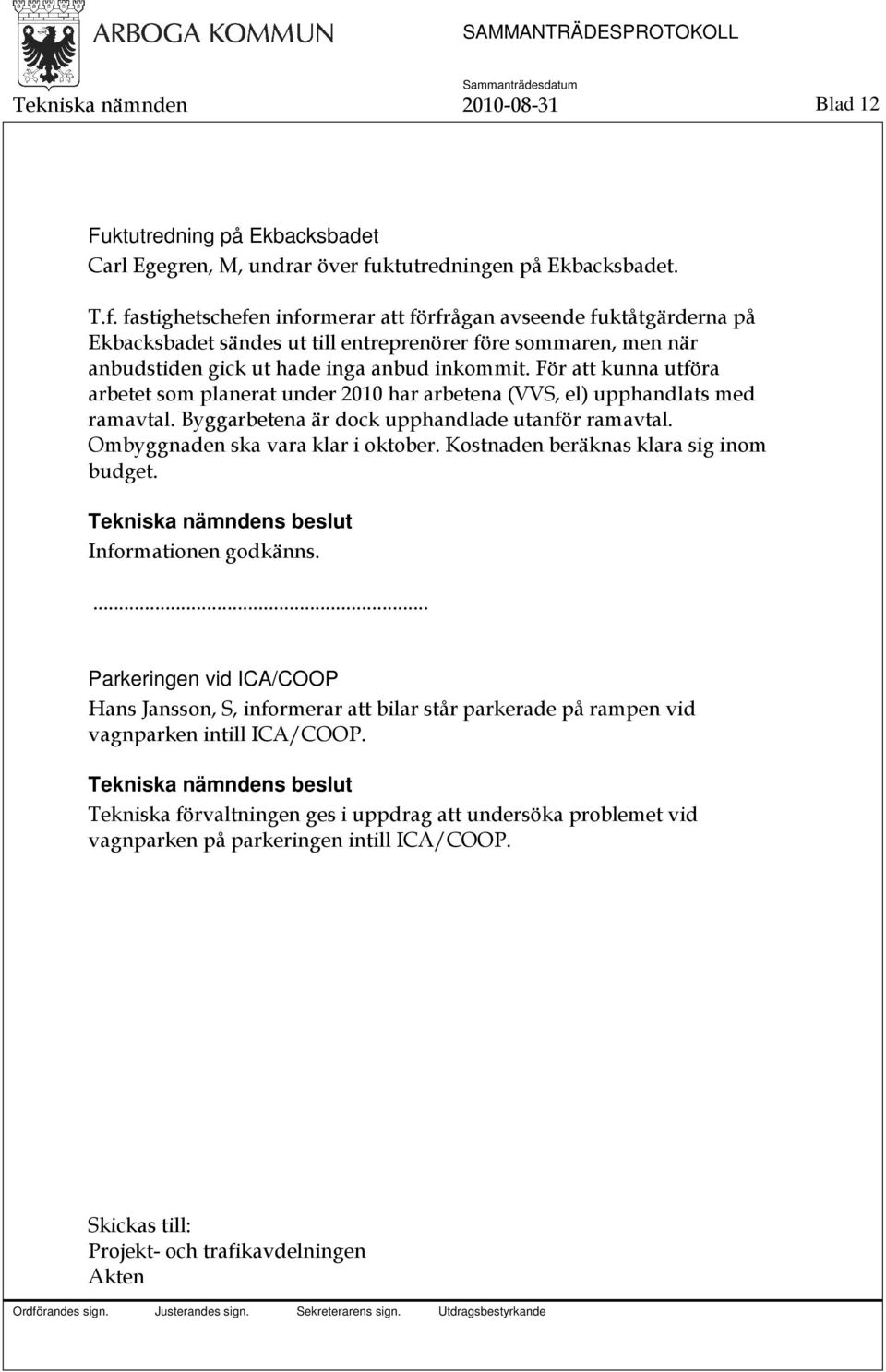 fastighetschefen informerar att förfrågan avseende fuktåtgärderna på Ekbacksbadet sändes ut till entreprenörer före sommaren, men när anbudstiden gick ut hade inga anbud inkommit.