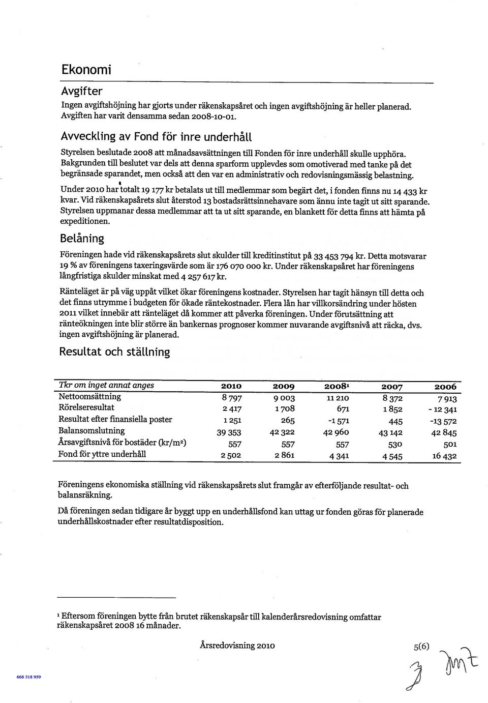 Bakgrunden till beslutet var dels att denna sparform upplevdes som omotiverad med tanke på det begränsade sparandet, men också att den var en administrativ och redovisningsmässig belastning.