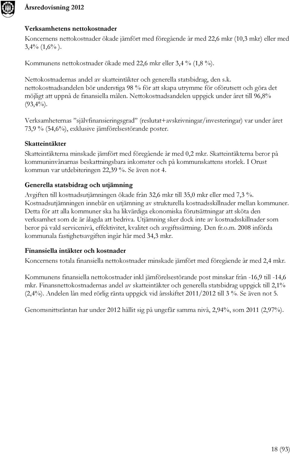 Nettokostnadsandelen uppgick under året till 96,8% (93,4%).